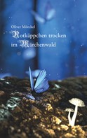 Oliver Mörchel: Rotkäppchen trocken im Märchenwald 