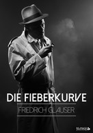 Friedrich Glauser: Die Fieberkurve 
