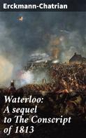 Erckmann-Chatrian: Waterloo: A sequel to The Conscript of 1813 