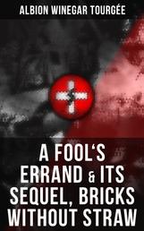 A FOOL'S ERRAND & Its Sequel, Bricks Without Straw - The Classics Which Condemned the Terrorism of Ku Klux Klan and Fought for Preventing the Southern Hate Violence