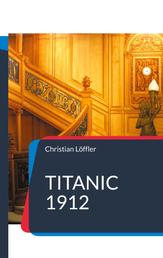 Titanic 1912 - Das Schiff der Träume