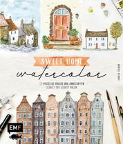 Sweet Home Watercolor - 20 hyggelige Häuser und Landschaften Schritt für Schritt malen