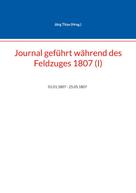 Jörg Titze: Journal geführt während des Feldzuges 1807 (I) 