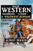 Alfred Bekker: Uksak Western Großband 7/2019 - 4 Wildwest-Romane 