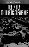 Oswald Spengler: Gegen den Steuerbolschewismus 