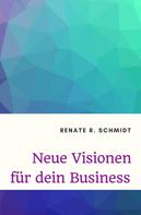 Renate R. Schmidt: Neue Visionen für dein Business 