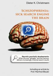 Schizophrenia - Sick search engine the brain - Neurotic-psychotic developments: When the soul "googles" and the memory delivers increasingly irrational search results