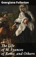 Georgiana Fullerton: The Life of St. Frances of Rome, and Others 