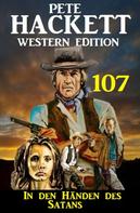 Pete Hackett: ​In den Händen des Satans: Pete Hackett Western Edition 107 