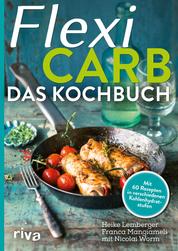 Flexi-Carb – Das Kochbuch - Mit 60 Rezepten in verschiedenen Kohlenhydratstufen