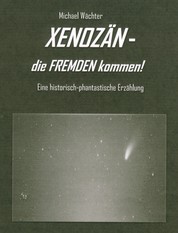 XENOZÄN - die FREMDEN kommen - Eine historisch-phantastische Erzählung