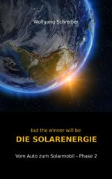 but the winner will be DIE SOLARENERGIE - Vom Auto zum Solarmobil - Phase 2