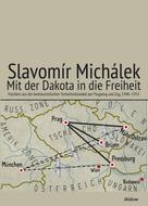 Slavomir Michalek: Mit der Dakota in die Freiheit 