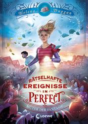 Rätselhafte Ereignisse in Perfect (Band 1) - Hüter der Fantasie - Spannendes Fantasy-Kinderbuch ab 10 Jahre