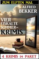 Alfred Bekker: Zum elften Mal vier eiskalte Sommerkrimis: 4 Krimis im Paket 