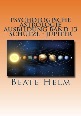 Psychologische Astrologie - Ausbildung Band 13: Schütze - Jupiter
