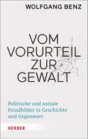 Wolfgang Benz: Vom Vorurteil zur Gewalt 