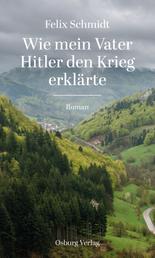 Wie mein Vater Hitler den Krieg erklärte - Roman
