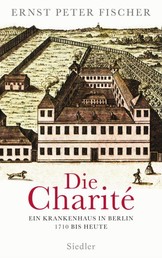 Die Charité - Ein Krankenhaus in Berlin - 1710 bis heute