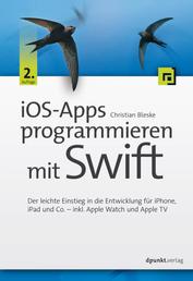 iOS-Apps programmieren mit Swift - Der leichte Einstieg in die Entwicklung für iPhone, iPad und Co. – inkl. Apple Watch und Apple TV