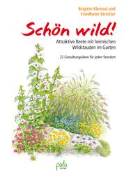Schön wild! - Attraktive Beete mit heimischen Wildstauden im Garten - 22 Gestaltungsideen für jeden Standort
