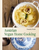 Daniela Friedl: Austrian Vegan Home Cooking ★★★★★