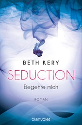 Seduction - Begehre mich - Roman