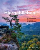 Jens van Rooij: HOLIDAY Reisebuch: Hiergeblieben! 55 fantastische Reiseziele in Deutschland ★★
