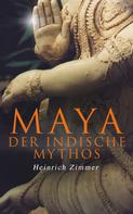 Heinrich Zimmer: Maya der indische Mythos 
