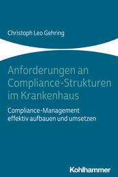 Anforderungen an Compliance-Strukturen im Krankenhaus - Compliance-Management effektiv aufbauen und umsetzen