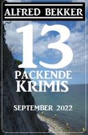 Alfred Bekker: 13 Packende Krimis September 2022 