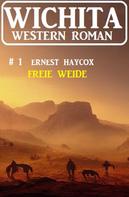 Ernest Haycox: Freie Weide: Wichita Western Roman 1 