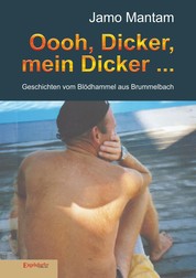 Oooh, Dicker, mein Dicker ... - Geschichten vom Blödhammel aus Brummelbach