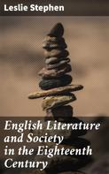 Leslie Stephen: English Literature and Society in the Eighteenth Century 
