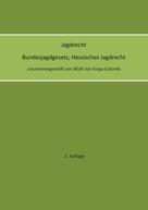 Wolf von Kopp-Colomb: Jagdrecht Bundesjagdgesetz, Hessisches Jagdrecht (2. Auflage) 