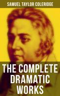 Samuel Taylor Coleridge: The Complete Dramatic Works of Samuel Taylor Coleridge 