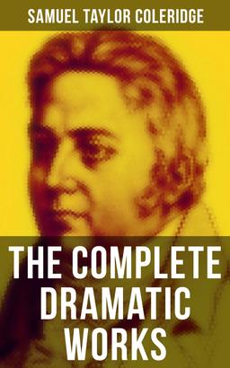 The Complete Dramatic Works of Samuel Taylor Coleridge