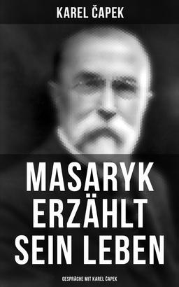 Masaryk erzählt sein Leben (Gespräche mit Karel Čapek)