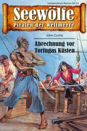 Seewölfe - Piraten der Weltmeere 62 - Abrechnung vor Tortugas Küsten