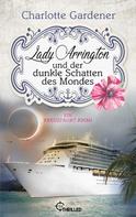 Charlotte Gardener: Lady Arrington und der dunkle Schatten des Mondes ★★★★★