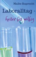 Maike Ruprecht: Laboralltag - heiter bis wolkig 