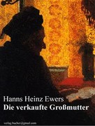 Hanns Heinz Ewers: Die verkaufte Großmutter 
