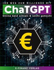 Ihr Weg zum Millionär mit ChaTGPT - Umfassender Leitfaden Online Geld schnell & leicht mit künstlicher Intelligenz gemacht