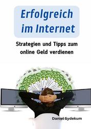 Erfolgreich im Internet - Strategien und Tipps zum online Geld verdienen
