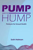 Seth Holman: Pump While You Hump 