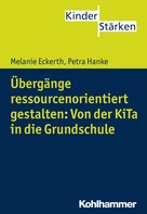 Melanie Eckerth: Übergänge ressourcenorientiert gestalten: Von der KiTa in die Grundschule 