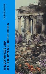 The Olynthiacs and the Phillippics of Demosthenes - Literally translated with notes