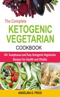 Angelina D. Price: The Complete Ketogenic Vegetarian Cookbook 