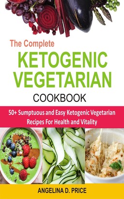 The Complete Ketogenic Vegetarian Cookbook