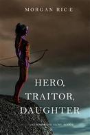 Morgan Rice: Hero, Traitor, Daughter (Of Crowns and Glory—Book 6) 